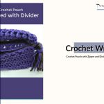 Crochet Zipper Pouch with Divider